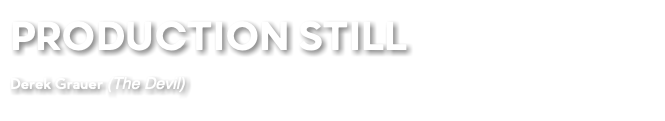 PRODUCTION STILL Derek Grauer (The Devil)