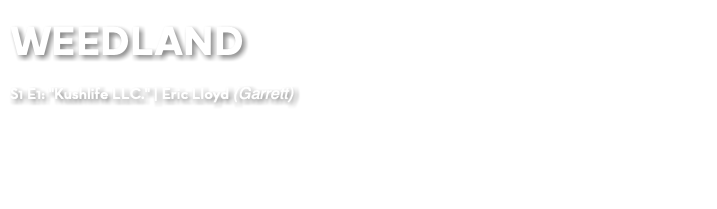 WEEDLAND S1 E1: "Kushlife LLC." | Eric Lloyd (Garrett)