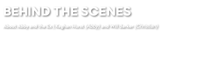 BEHIND THE SCENES About Abby and the Ex | Keghan Hurst (Abby) and Will Barker (Christian) 