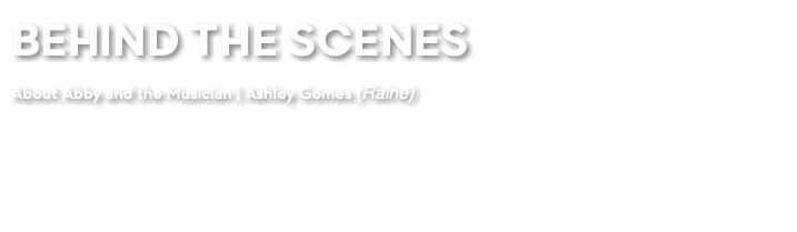 BEHIND THE SCENES About Abby and the Musician | Ashley Gomes (Raine)