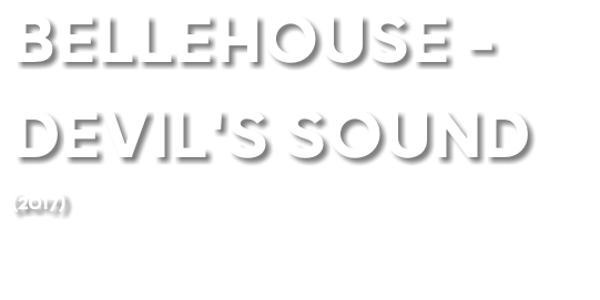 BELLEHOUSE - DEVIL'S SOUND (2017) 