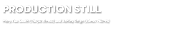 PRODUCTION STILL Mary Fae Smith (Tanya Jones) and Ashley Reign (Gwen Harris)