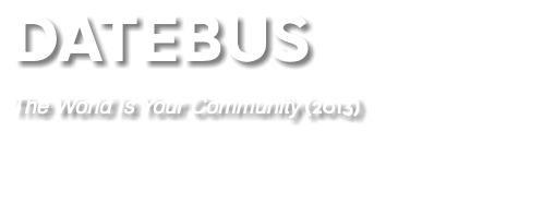 DATEBUS The World Is Your Community (2013) 